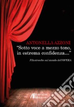 «Sotto voce a mezzo tono, in estrema confidenza...» Filastrocche sul mondo dell'opera libro