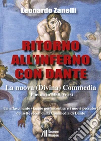 Ritorno all'Inferno con Dante. La nuova (Divina) Commedia. Un affascinante viaggio per incontrare i nuovi peccatori dei sette secoli dalla Commedia di Dante libro