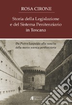 Storia della legislazione e del sistema penitenziario in Toscana. Da Pietro Leopoldo alla nascita della nuova scienza penitenziaria libro