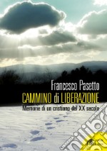 Cammino di liberazione. Memorie di un cristiano del XX secolo libro