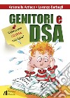 Genitori e DSA. Come posso aiutare mio figlio? libro di Artiaco Antonella Barbagli Lorenzo