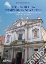 Storia di una Compagnia novarese. La Confraternita di San Giovanni Battista Decollato ad Fontes di Novara libro