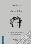 Le donne italiane. Con testo in lingua inglese e italiana e con uno studio sull'autore libro