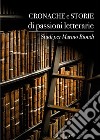 Cronache e storie di passioni letterarie. Studi per Marino Biondi libro