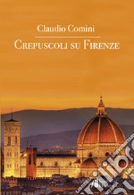 Crepuscoli su Firenze libro