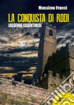 La conquista di Rodi. Leggende casentinesi libro