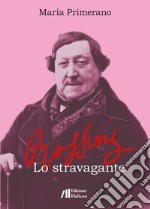 Rossini. Lo stravagante libro