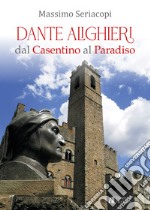 Dante Alighieri dal Casentino al Paradiso