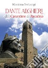 Dante Alighieri dal Casentino al Paradiso libro di Seriacopi Massimo