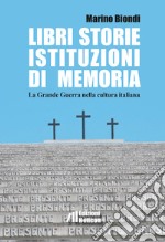 Libri storie istituzioni di memoria. La Grande Guerra nella cultura italiana libro