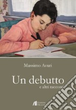 Un debutto e altri racconti