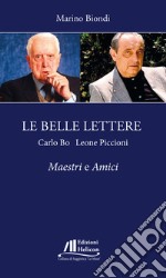 Le belle lettere. Carlo Bo e Leone Piccioni. Maestri e amici libro