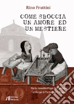 Come sboccia un amore ed un mestiere. Nella casa&bottega dell'enclave al Borgo di Porta Sant'Angelo libro