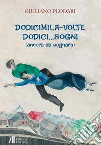 Dodicimila volte dodici... sogni (ancora da sognare) libro