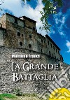 La grande battaglia libro di Franci Massimo