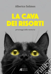 La cava dei risorti. Personaggi della memoria