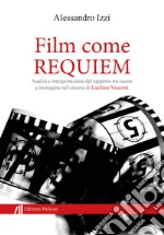 Film come Requiem. Analisi e interpretazione del rapporto tra suono e immagine nel cinema di Luchino Visconti libro