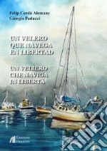 Un veliero que navega en libertad-Un veliero che naviga in libertà. Ediz. bilingue libro