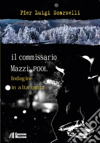 Il commissario Mazzi: Pool. Indagine in alta quota libro