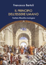 Il principio dell'essere umano. Trattato filosofico-teologico libro