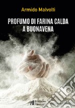 Profumo di farina calda a Buonavena libro