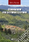 Camminando fra la storia e le storie libro