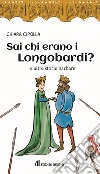 Sai chi erano i Longobardi? e altre storie barbare libro di Cipolla Chiara