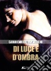 Di luce e d'ombra libro di Vannucchi Carlo Enrico