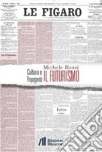 Cultura e propaganda: il Futurismo. Ediz. italiana, inglese e francese libro