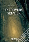 Introversi sentieri libro di Leccardi Giuseppe