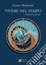 Vivere nel tempo. Pensieri e parole libro