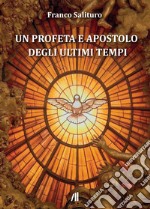 Un profeta e apostolo degli ultimi tempi libro