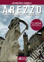 Arezzo. Guida appassionata per il viaggiatore esigente del terzo millennio