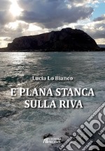 E plana stanca sulla riva libro