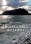 E plana stanca sulla riva libro di Lo Bianco Lucia