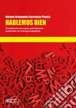 Hablemos bien. Compilación de reglas gramaticales esenciales de la lengua española libro