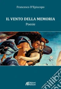 Il vento della memoria. Poesie libro