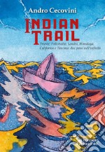 Indian trail. Trieste, Folkstudio, Londra, Himalaya, California e Toscana: due passi nell'infinito libro