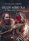 Giulio Agricola. Il tribuno della Britannia libro