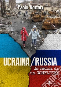 Ucraina / Russia. Le radici di un conflitto