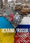 Ucraina / Russia. Le radici di un conflitto libro di Vettori Paolo