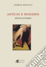 Antichi e moderni. Studi di poesia libro