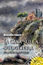 La casa sulla scogliera ed altri racconti libro