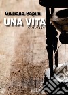 Una vita libro di Papini Giuliano