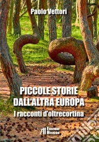 Piccole storie dall'altra Europa. I racconti d'oltrecortina libro
