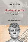 Mi guida oscuro fato. Vita e scritti di Francesco Benedetti (1785-1821). Vol. 1: Vita, tragedie e scritti teatrali libro