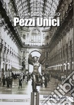 Pezzi unici. Sculture di Alessandro Nastasio. Ediz. illustrata libro