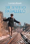 Sul sentiero parallelo libro