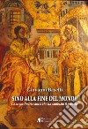 Sino alla fine del mondo. La straordinaria storia che ha cambiato il mondo libro di Baselli Giovanni