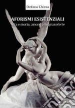 Aforismi esistenziali. Vita e morte, amore, arte, pianoforte libro